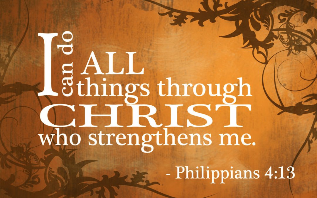I can do all things through Christ who strenthens me